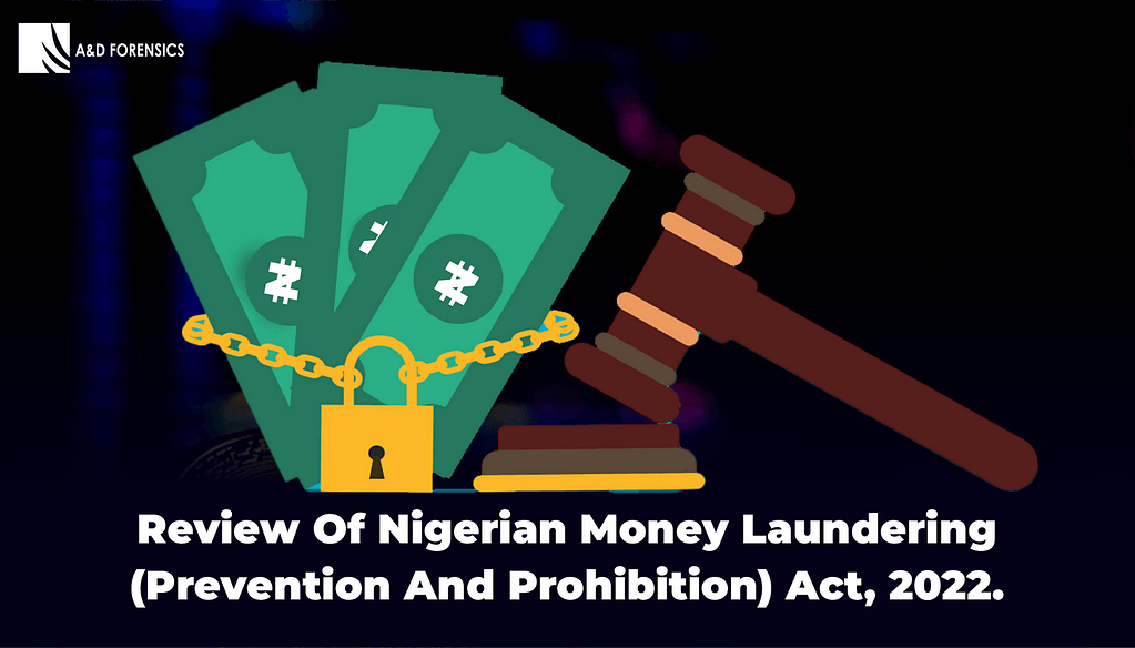 Review of Nigerian Money Laundering (Prevention and Prohibition) Act, 2022 by A&D Forensics